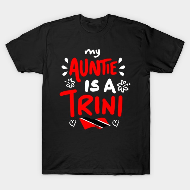 My Auntie Is A Trini | Trinidad And Tobago | Trini To De Bone | Trinidad Slang T-Shirt by Trinidad Slang Clothing